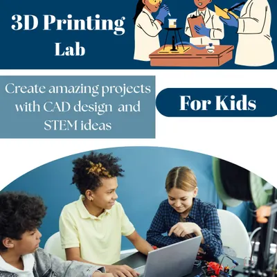A promotional graphic for our 3D Printing Lab for kids, where students can create amazing projects using CAD design and STEM ideas.