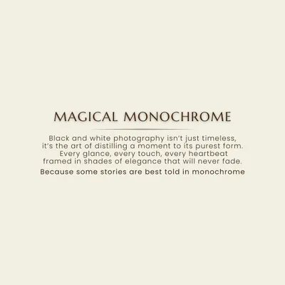My philosophy on black and white photography. It’s about capturing every glance, every touch, and every heartbeat in shades of elegance that will never fade.