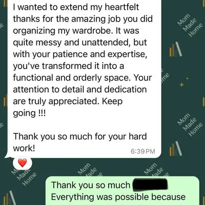 This heartfelt message from a client made my day. Knowing that I was able to transform her messy wardrobe into a functional and orderly space through patience and expertise is why I love what I do.