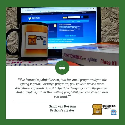 A quote from Python's creator, Guido van Rossum, that I really believe in. My goal is to teach Python in a disciplined but fun way, just like you see here with my Robotics Cafes mug and textbook.