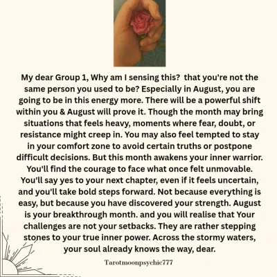 Part of an interactive "Pick a Pile" reading for the month of August. This is the detailed message for Group 1, focusing on an inner power shift and finding the courage to face your next chapter.