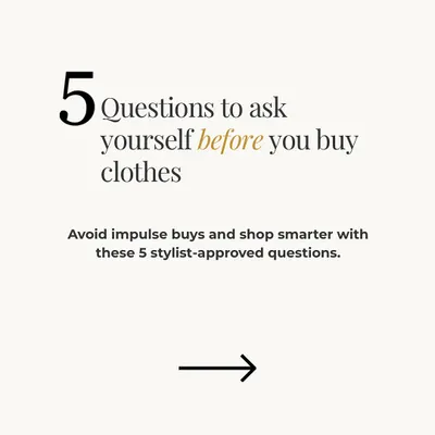To avoid impulse buys and build a wardrobe you truly love, you need a strategy. I teach my clients to ask themselves these five simple but powerful questions before making any purchase.