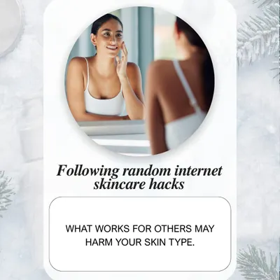 A common myth is that what works for others will work for you. Skincare is not one-size-fits-all. Following random internet skincare hacks can harm your specific skin type, leading to irritation or damage.