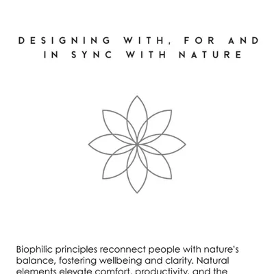 An expression of my philosophy of "Designing with, for and in sync with Nature." I believe biophilic principles are essential for reconnecting people with nature's balance, fostering wellbeing and clarity in every space I design.