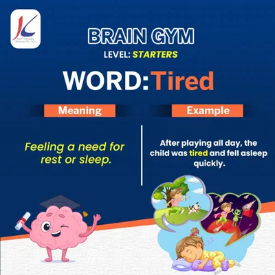 Our 'Brain Gym' series for starters begins with a simple, everyday word: 'Tired'. Learning the correct meaning and seeing it in an example helps children build their English vocabulary one step at a time.