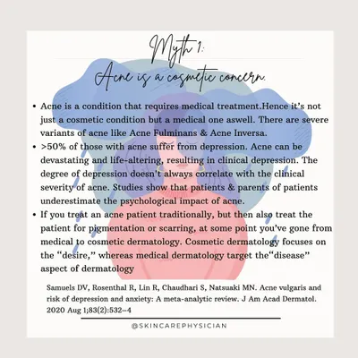 Myth 1: Acne is just a cosmetic concern. In reality, acne is a medical condition that can have a significant psychological impact, and it requires proper medical and sometimes cosmetic treatment.