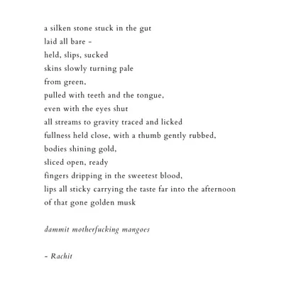 A short, evocative poem about the sensory experience of eating mangoes. This piece uses intense imagery to capture a moment of pure, physical sensation, connecting it to taste, touch, and memory.