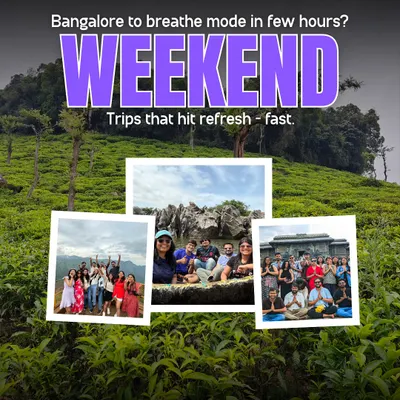 This is what a weekend refresh looks like. We take you from the chaos of Bangalore to the calm of the hills, where you can recharge your batteries with new friends and stunning views.