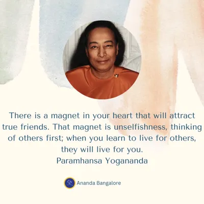 A profound teaching from Paramhansa Yogananda on true friendship. He reminds us that the magnet in our heart that attracts loyal friends is unselfishness and the practice of thinking of others first.
