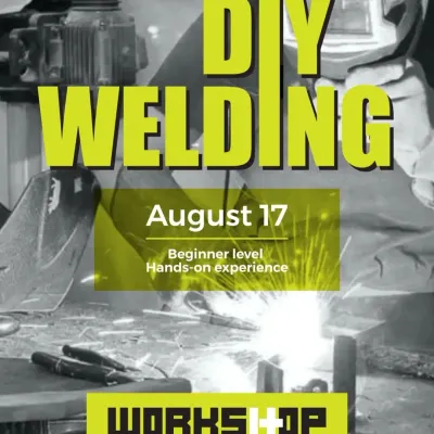 Poster for our one-day DIY Welding special. This full-day starter course covers safety, materials, hands-on tooling, and making your own project to take home.