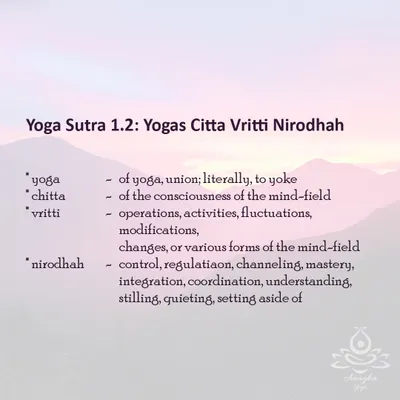 Yoga Sutra 1.2, "Yogas Citta Vritti Nirodhah," is the foundational definition of yoga. It means "Yoga is the control of the fluctuations of the mind-field," which is the ultimate goal of my practice.