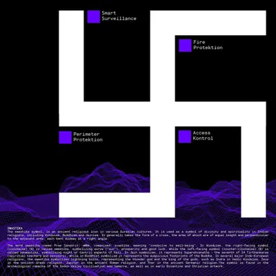For me, the ancient Swastika symbol represents well-being, prosperity, and good fortune. I have adopted it to signify my mission of providing comprehensive protection through smart surveillance, fire protektion, perimeter protektion, and access kontrol.