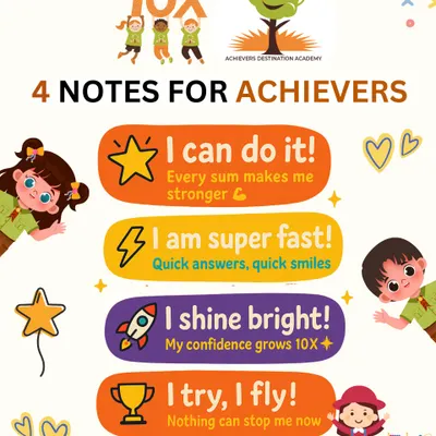 These are our four notes for every Achiever: "I can do it!", "I am super fast!", "I shine bright!", and "I try, I fly!". We instill a mindset of growth and self-belief that helps confidence grow 10X.