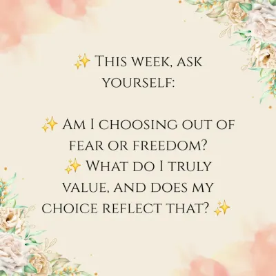 A prompt for self-reflection: Are your choices rooted in fear or freedom? This question helps you align your actions with your true values.