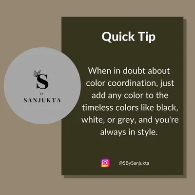 Here's a quick style tip for you. When you're ever in doubt about color coordination, just start with a base of black, white, or grey. These timeless colors work with absolutely everything, so you're always in style.