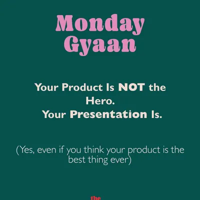 Our "Monday Gyaan" series kicks off with a hard truth: Your product is not the hero, your presentation is. This is a core philosophy we teach.