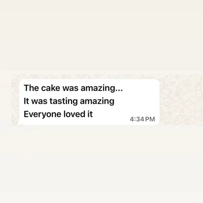 "The cake was amazing... It was tasting amazing... Everyone loved it." Feedback like this is what fuels my passion. It's a reminder that taste is just as important as design.