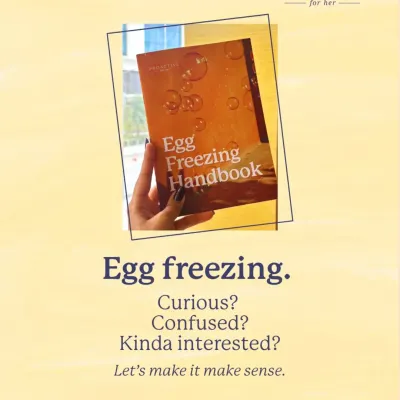 Curious, confused, or just a little interested in egg freezing? This handbook is designed to make it all make sense. It's the first step to getting clear, straightforward answers about preserving your fertility.