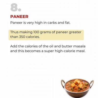 HEALTHY is not equal to LOW CALORIE. Paneer is a perfect example. It's a good food, but 100 grams is over 350 calories before you even add oil or masala. You must understand the calorie content of foods to manage your weight.