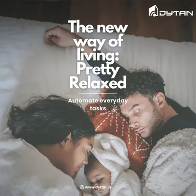 This is the new way of living: pretty relaxed. I automate your everyday tasks, giving you more time to rest and enjoy moments with your family.