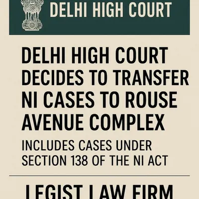 We keep our clients and colleagues informed of important procedural changes. This graphic announces the Delhi High Court's decision to transfer all Negotiable Instruments Act cases, including cheque bounce matters, to the Rouse Avenue Court Complex.