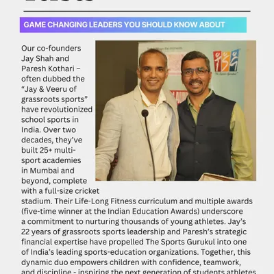 We are proud to be recognized by Forbes India as 'Game Changing Leaders'. For over two decades, our co-founders Jay Shah and Paresh Kothari have been dedicated to revolutionizing grassroots sports, building over 25 multi sport academies and nurturing thousands of young athletes.