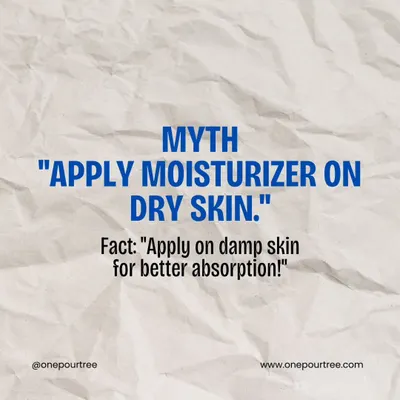 Skincare Myth: "Apply moisturizer on dry skin." Fact: Applying it on damp skin helps lock in hydration for better absorption.