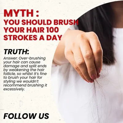 Myth: You should brush your hair 100 strokes a day. The truth is that over brushing can cause damage and split ends. Brush only when needed to detangle or style.