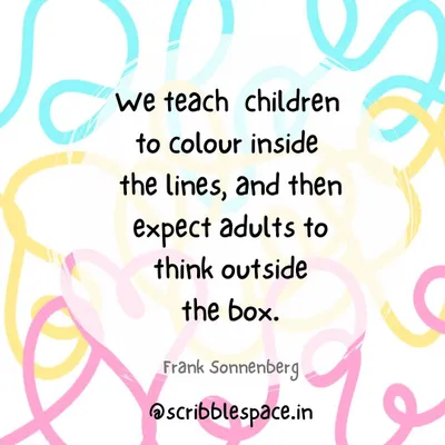 This quote really speaks to me. My mission is to nurture that 'outside the box' thinking from the very beginning by encouraging children to see beyond the lines and express themselves freely. True creativity has no boundaries.