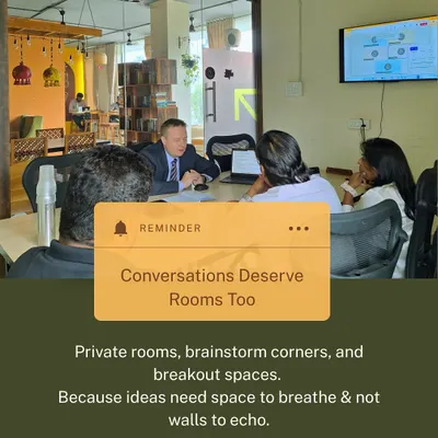 Your conversations deserve a dedicated space. My private rooms and brainstorm corners are designed to let ideas breathe, away from the noise and distractions of an open office.