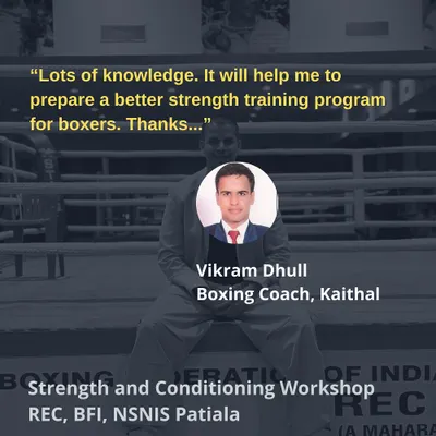 "Lots of knowledge. It will help me to prepare a better strength training program for boxers." - Vikram Dhull, Boxing Coach.