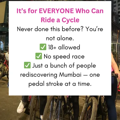 This is for everyone who can ride a cycle and wants a unique adventure. It is not a race, just a group of people rediscovering Mumbai's beauty by night, one pedal stroke at a time.