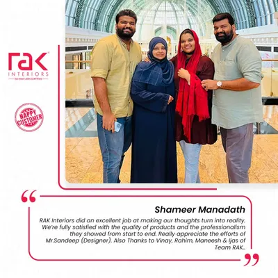 Mr. Shameer Manadath and his family were fully satisfied with the quality and professionalism of my team. It is my goal to turn every client's thoughts into a tangible, high-quality reality.