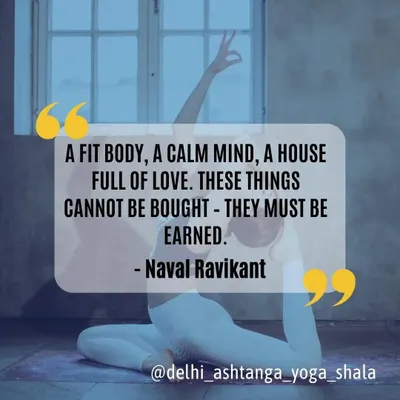 This quote by Naval Ravikant perfectly captures the essence of yoga. A fit body, a calm mind, and a life full of love are the true rewards of our practice, and they must be earned through dedication.