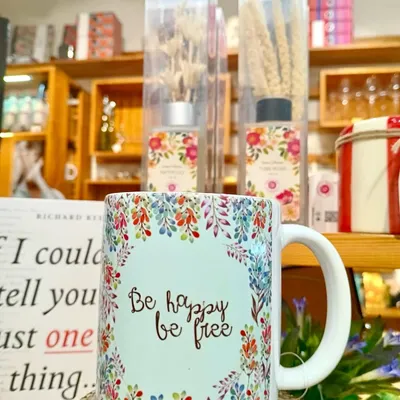 A simple wish on a mug: "Be happy, be free." May your soul be free, your belly full, and your spirit happy.