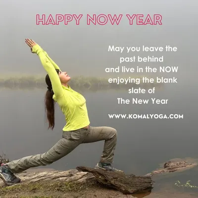 A "Happy Now Year" greeting. This image, with me in a Warrior I pose against a misty backdrop, is a reminder to leave the past behind and live in the now, enjoying the blank slate of the new year.