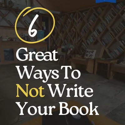 We've all been there. Here are six great ways to *not* write your book. This is our humorous take on the common habits of procrastination that every writer knows too well.
