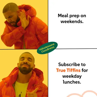 The Drake meme knows what's up. Say no to weekend meal prep and yes to subscribing to True Tiffins for your weekday lunches.