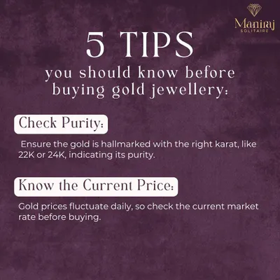 Before buying gold, always check these two things first. Ensure the gold is hallmarked with the correct karat to verify its purity, and know the current market rate, as prices fluctuate daily.