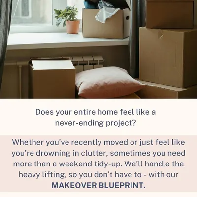 Does your entire home feel like a never-ending project? Whether you've recently moved or are just drowning in clutter, our Makeover Blueprint service handles the heavy lifting for a full home transformation.