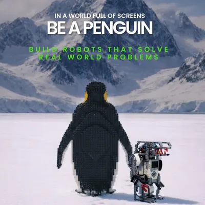 "In a world full of screens, be a penguin." This inspirational graphic encourages students to stand out and build robots that solve real-world problems instead of just consuming content.