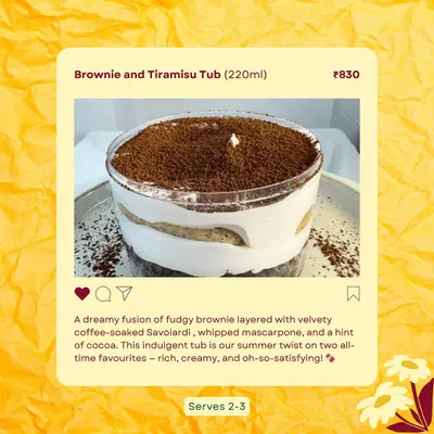 My Brownie and Tiramisu Tub is a dream fusion. It features layers of fudgy brownie, coffee-soaked Savoiardi biscuits, velvety whipped mascarpone, and a generous dusting of cocoa.