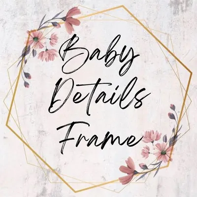 A graphic showcasing the "Baby Details Frame" category, perfect for creating personalized nursery decor and newborn gifts.