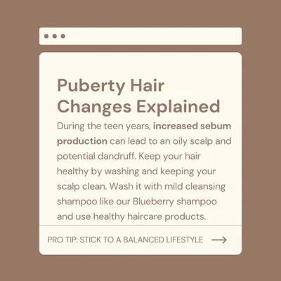During the teen years, hormonal changes can increase sebum production, leading to an oily scalp and potential dandruff. I advise using a mild cleansing shampoo, like our Blueberry shampoo, and maintaining a balanced lifestyle to manage these changes.