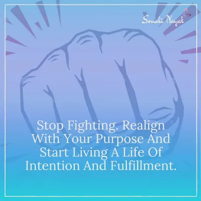 Stop fighting with your circumstances. When you are constantly battling life, you lose your alignment with your purpose. Instead, focus your energy on what you want to create. Realign with your goals and start living a life of intention and fulfillment.
