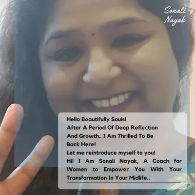 Hello Beautiful Souls! I am Sonali Nayak, a coach for women ready to transform in their midlife. Let me reintroduce myself and invite you to march into your best version.