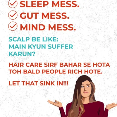 Your scalp is telling you what it needs. A messy sleep schedule, gut issues, and a stressed mind are the real reasons for hair fall. Hair care isn't just external; if it were, bald people would be rich.