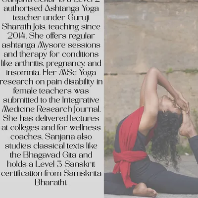 As a Level 2 authorised Ashtanga Yoga teacher under Guruji Sharath Jois, I offer regular Mysore sessions and therapeutic yoga. My work is also informed by my research and study of classical texts like the Bhagavad Gita.