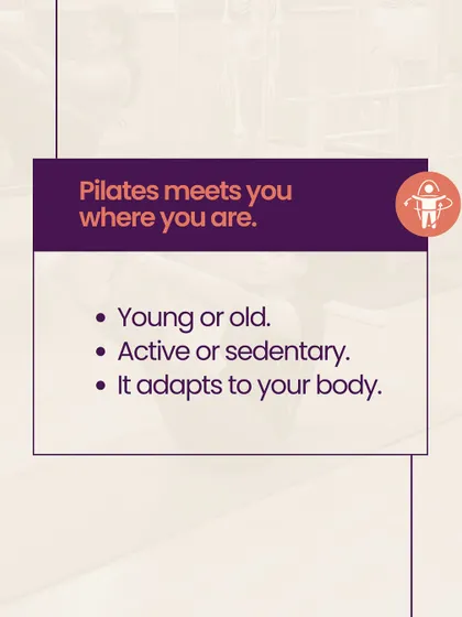 Pilates meets you where you are. It adapts to your body, whether you are young or old, active or sedentary.