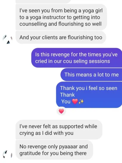 "I've never felt as supported while crying as I did with you." Creating a safe space for you to feel it all is the most important part of my work. No revenge, only pyaar and gratitude.